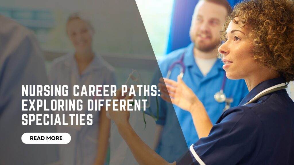 Nursing Career Paths: Exploring Different Specialties